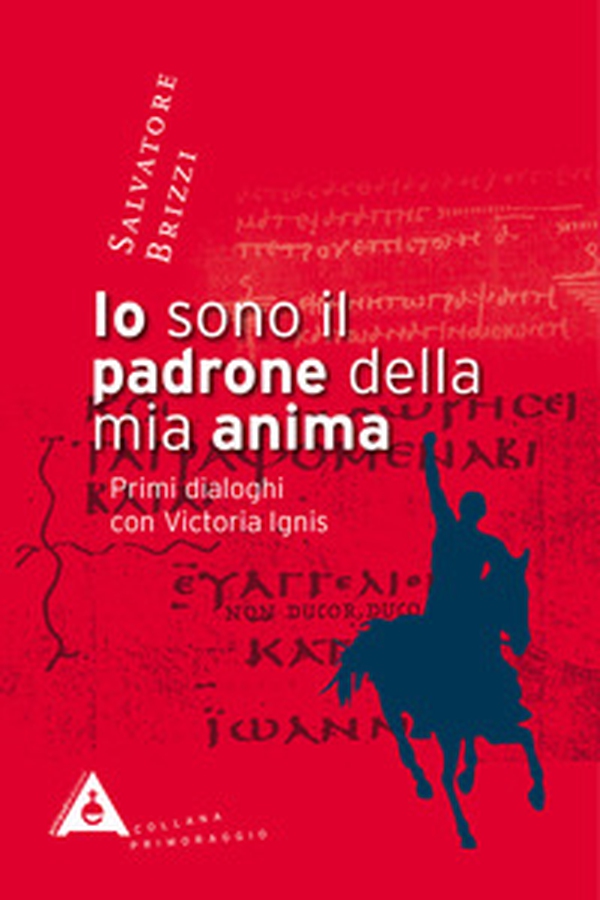 Io sono il padrone della mia anima. Primi dialoghi con Victoria Ignis - Librerie.coop Io sono il padrone della mia anima. Primi dialoghi con Victoria Ignis - Librerie.coop