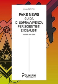 Fake news: guida di sopravvivenza per scientisti e idealisti - Librerie.coop
