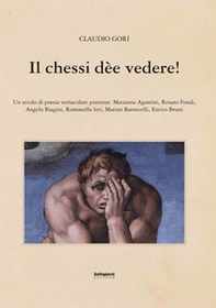 Il chessi dèe vedere! Un secolo di poesia vernacolare pistoiese - Librerie.coop
