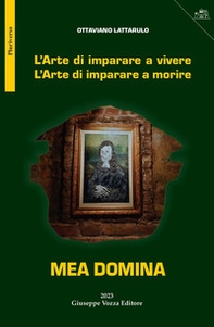 Mea Domina. L'arte di imparare a vivere. L'arte di imparare a morire - Librerie.coop