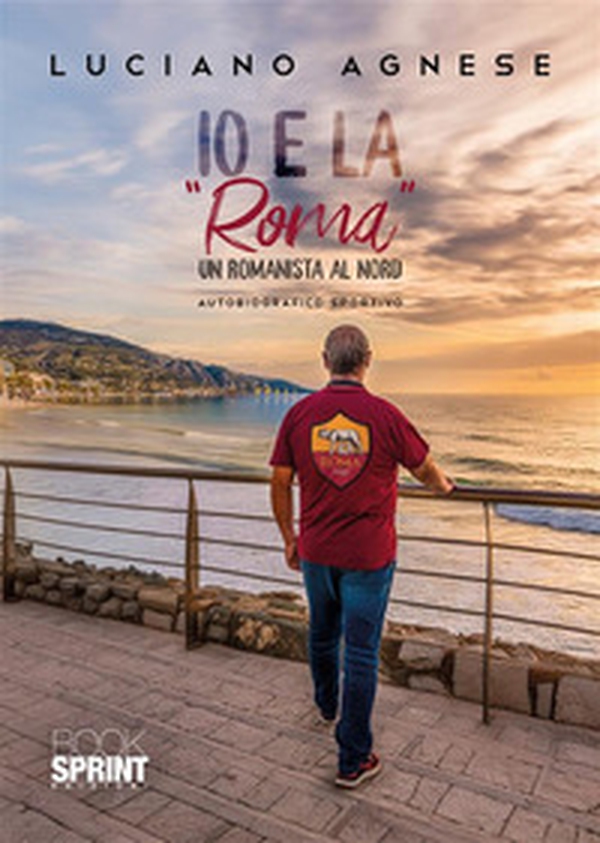 Io e la «Roma» - Librerie.coop Io e la «Roma» - Librerie.coop