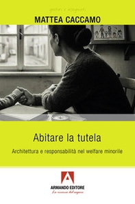 Abitare la tutela. Architettura e responsabilità nel welfare minorile - Librerie.coop