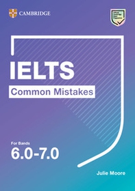 Common mistake for IELTS. Common Mistakes for IELTS for bands 6.0-7.0. Per le Scuole superiori - Librerie.coop