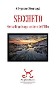 Seccheto. Storia di un borgo costiero dell'Elba - Librerie.coop