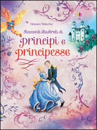 Racconti illustrati di principi e principesse - Librerie.coop