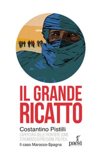 Il grande ricatto. L'apertura delle frontiere come strumento di pressione politica. Il caso Marocco-Spagna - Librerie.coop
