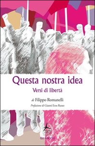 Questa nostra idea. Versi di libertà - Librerie.coop