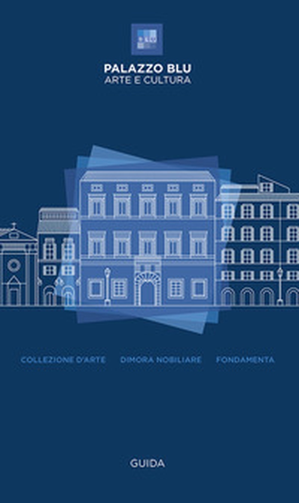 Palazzo Blu. Arte e cultura. Guida. Collezione d'arte-Dimora nobiliare-Fondamenta - Librerie.coop