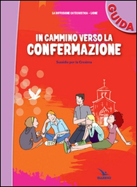 In cammino verso la Confermazione. Guida. Sussidio per la Cresima - Librerie.coop