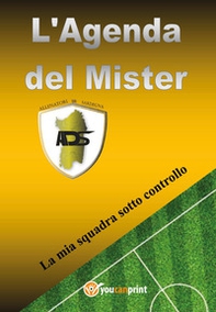 L'agenda del Mister. La mia squadra sotto controllo - Librerie.coop