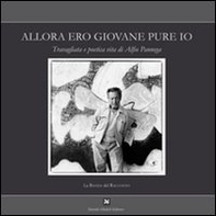Allora ero giovane pure io. Travagliata e poetica vita di Alfio Pannega - Librerie.coop Allora ero giovane pure io. Travagliata e poetica vita di Alfio Pannega - Librerie.coop