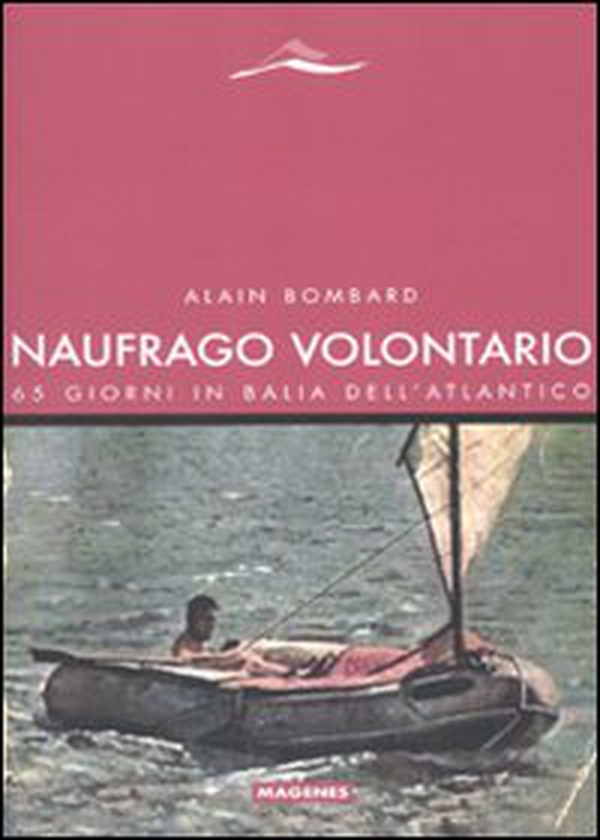 Naufrago volontario. 65 giorni in balia dell'Atlantico - Librerie.coop Naufrago volontario. 65 giorni in balia dell'Atlantico - Librerie.coop