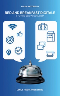 Bed and breakfast digitale. Il futuro dell'accoglienza - Librerie.coop