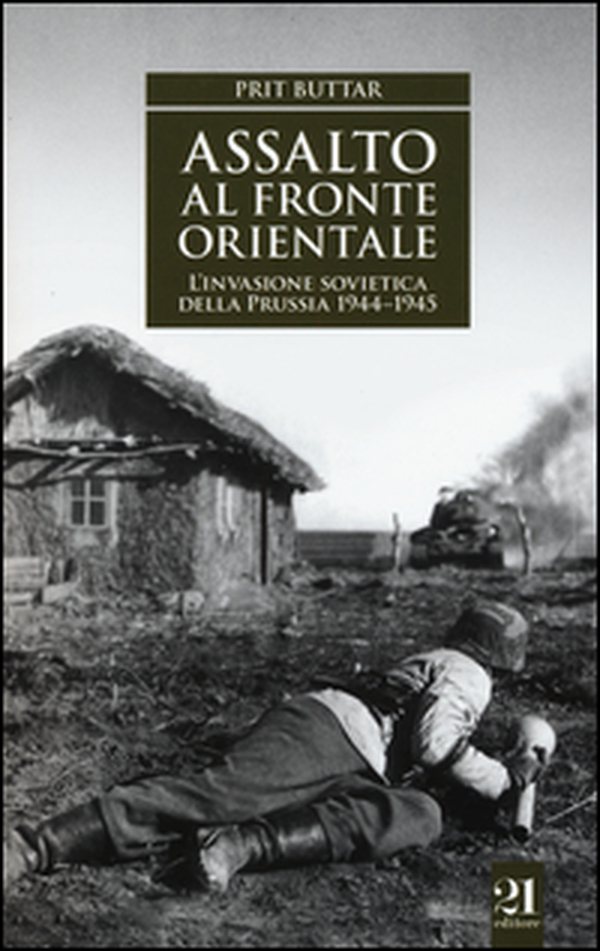 Assalto al fronte orientale. L'invasione sovietica della Prussia 1944-1945 - Librerie.coop Assalto al fronte orientale. L'invasione sovietica della Prussia 1944-1945 - Librerie.coop