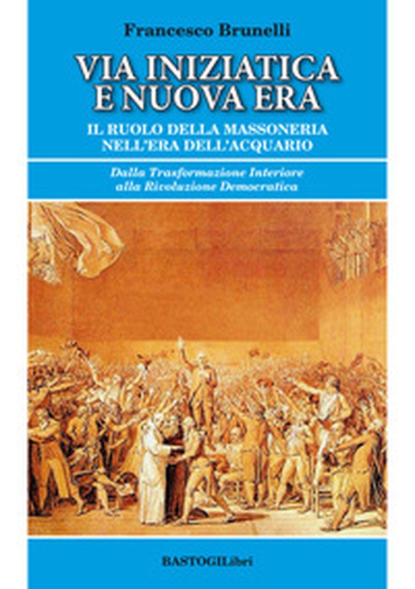 Via iniziatica e nuova era. Il ruolo della massoneria nell'era dell'acquario - Librerie.coop Via iniziatica e nuova era. Il ruolo della massoneria nell'era dell'acquario - Librerie.coop