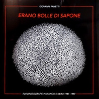 Erano bolle di sapone e forme di luce... Fotografie in bianco e nero 1987-1997 di Giovanni Fanetti - Librerie.coop