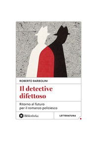 Il detective difettoso. Ritorno al futuro per il romanzo poliziesco - Librerie.coop