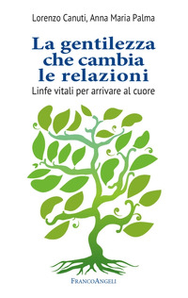 La gentilezza che cambia le relazioni. Linfe vitali per arrivare al cuore - Librerie.coop La gentilezza che cambia le relazioni. Linfe vitali per arrivare al cuore - Librerie.coop