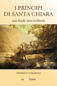 I principi di Santa Chiara. Una strada verso la libertà - Librerie.coop I principi di Santa Chiara. Una strada verso la libertà - Librerie.coop