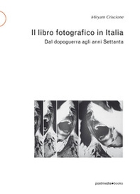 Il libro fotografico in Italia. Dal dopoguerra agli anni Settanta - Librerie.coop