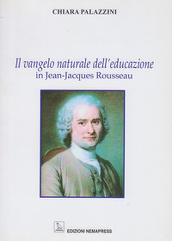 Il vangelo naturale dell'educazione in Jean-Jacques Rousseau - Librerie.coop Il vangelo naturale dell'educazione in Jean-Jacques Rousseau - Librerie.coop