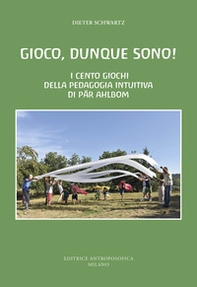 Gioco, dunque sono! I cento giochi della pedagogia intuitiva di Pär Ahlbom - Librerie.coop