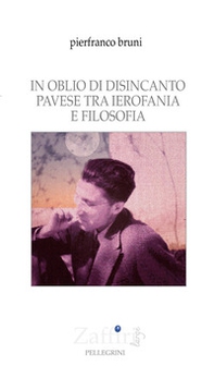 In oblio di disincanto. Pavese tra ierofania e filosofia - Librerie.coop