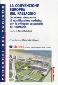 La convenzione europea del paesaggio. Un nuovo strumento di qualificazione turistica per lo sviluppo sostenibile del territorio - Librerie.coop