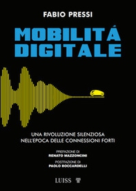 Mobilità digitale. Una rivoluzione silenziosa nell'epoca delle connessioni forti - Librerie.coop
