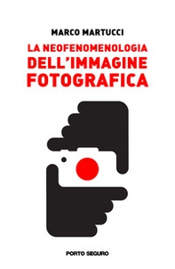 La neofenomenologia dell'immagine fotografica - Librerie.coop