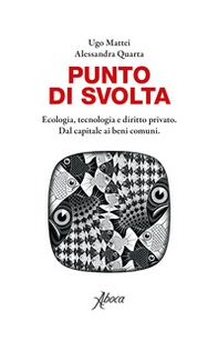 Punto di svolta. Ecologia, tecnologia e diritto privato. Dal capitale ai beni comuni - Librerie.coop