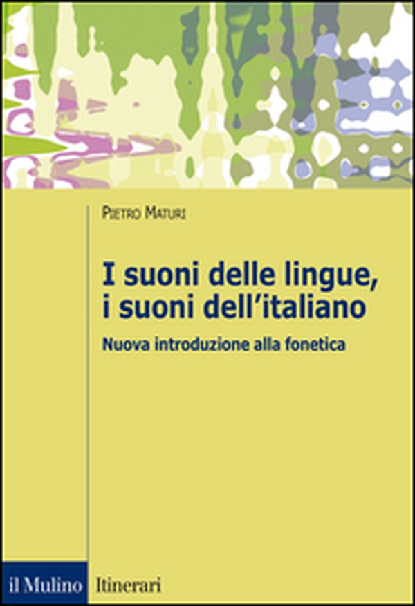 I suoni delle lingue, i suoni dell'italiano. Nuova introduzione alla fonetica - Librerie.coop I suoni delle lingue, i suoni dell'italiano. Nuova introduzione alla fonetica - Librerie.coop