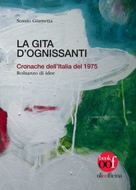 La gita d'Ognissanti. Cronache dell'Italia del 1975. Romanzo di idee - Librerie.coop