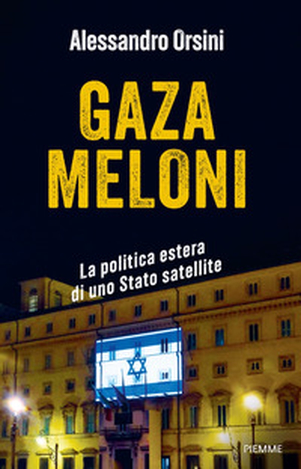 Gaza Meloni. La politica estera di uno Stato satellite - Librerie.coop Gaza Meloni. La politica estera di uno Stato satellite - Librerie.coop