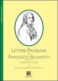 Lettere prussiane di Francesco Algarotti (1712-1764). Mediatore di culture - Librerie.coop