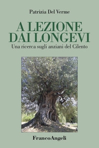 A lezione dai longevi. Una ricerca sugli anziani del Cilento - Librerie.coop