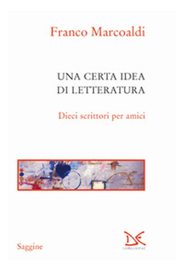 Una certa idea di letteratura. Dieci scrittori per amici - Librerie.coop Una certa idea di letteratura. Dieci scrittori per amici - Librerie.coop