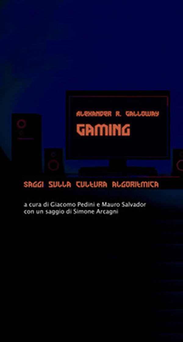 Gaming. Saggi sulla cultura algoritmica - Librerie.coop Gaming. Saggi sulla cultura algoritmica - Librerie.coop