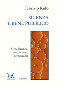Scienza e bene pubblico. Cittadinanza, conoscenza, democrazia - Librerie.coop