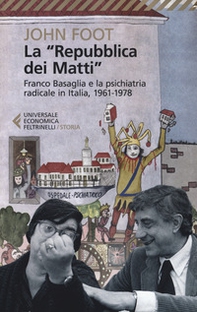 La «Repubblica dei matti». Franco Basaglia e la psichiatria radicale in Italia, 1961-1978 - Librerie.coop