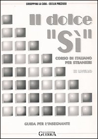 Il dolce «Sì». Corso di italiano per stranieri. Guida per l'insegnante. 2º livello - Librerie.coop