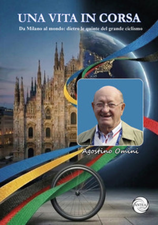 Una vita in corsa. Da Milano al mondo: dietro le quinte del grande ciclismo - Librerie.coop