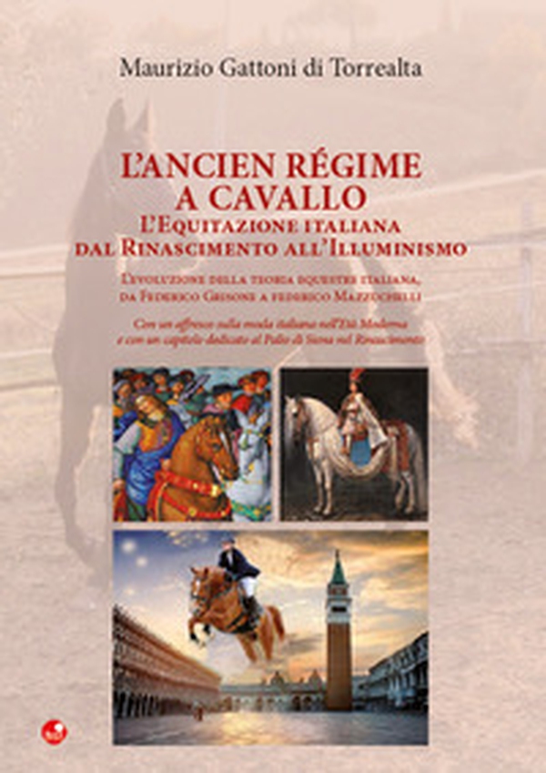L'Ancien Régime a cavallo. L'equitazione italiana dal Rinascimento all'Illuminismo - Librerie.coop L'Ancien Régime a cavallo. L'equitazione italiana dal Rinascimento all'Illuminismo - Librerie.coop