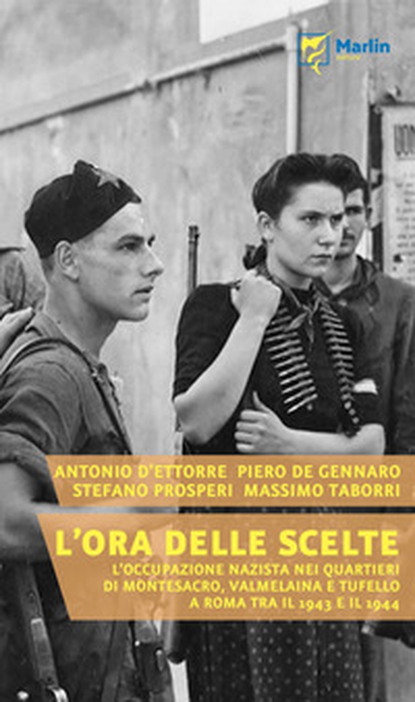 L'ora delle scelte. L'occupazione nazista nei quartieri di Montesacro, Valmelaina e Tufello a Roma tra il 1943 e il 1944 - Librerie.coop L'ora delle scelte. L'occupazione nazista nei quartieri di Montesacro, Valmelaina e Tufello a Roma tra il 1943 e il 1944 - Librerie.coop