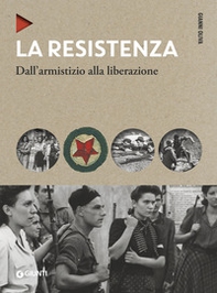 La Resistenza. Dall'armistizio alla liberazione - Librerie.coop