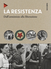 La Resistenza. Dall'armistizio alla liberazione - Librerie.coop La Resistenza. Dall'armistizio alla liberazione - Librerie.coop
