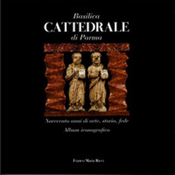 Basilica cattedrale di Parma. Novecento anni di arte, storia, fede. Album iconografico - Librerie.coop Basilica cattedrale di Parma. Novecento anni di arte, storia, fede. Album iconografico - Librerie.coop