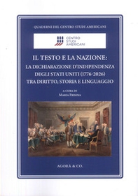 Il testo e la nazione. La dichiarazione d'indipendenza degli Stati Uniti (1776-2026) tra diritto, storia e linguaggio - Librerie.coop