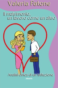 Il matrimonio, un lavoro come un altro. Analisi cinica di un'istituzione - Librerie.coop