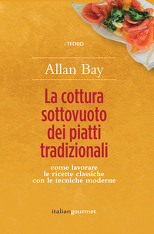 La cottura sottovuoto dei piatti tradizionali. Come lavorare le ricette classiche con le tecniche moderne - Librerie.coop La cottura sottovuoto dei piatti tradizionali. Come lavorare le ricette classiche con le tecniche moderne - Librerie.coop